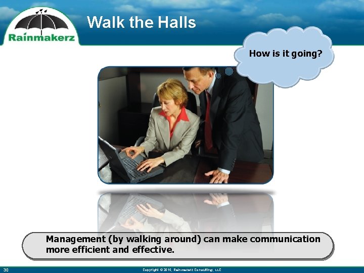 Walk the Halls How is it going? Management (by walking around) can make communication