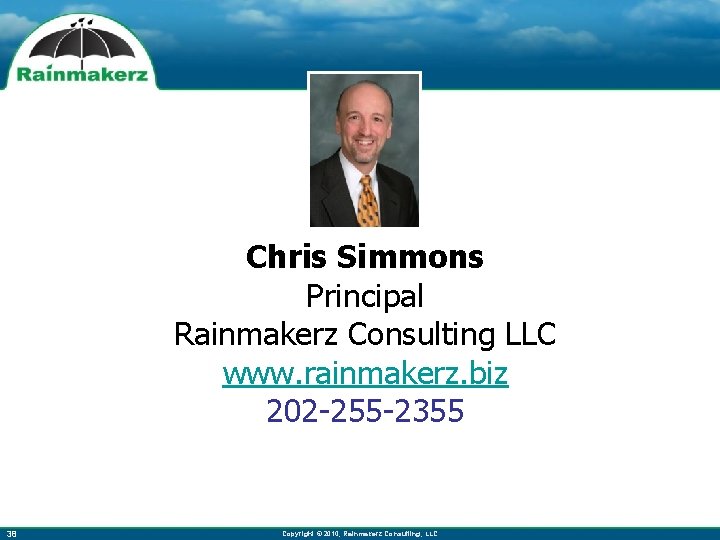 Chris Simmons Principal Rainmakerz Consulting LLC www. rainmakerz. biz 202 -255 -2355 38 Copyright