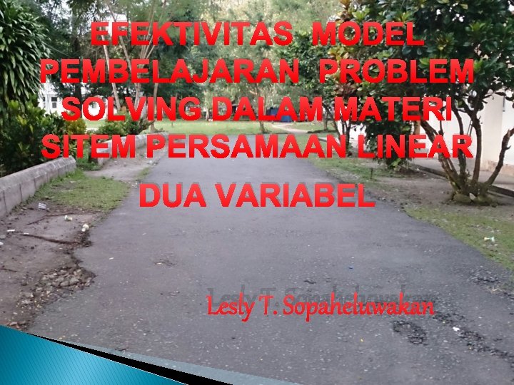 EFEKTIVITAS MODEL PEMBELAJARAN PROBLEM SOLVING DALAM MATERI SITEM PERSAMAAN LINEAR DUA VARIABEL Lesly T.