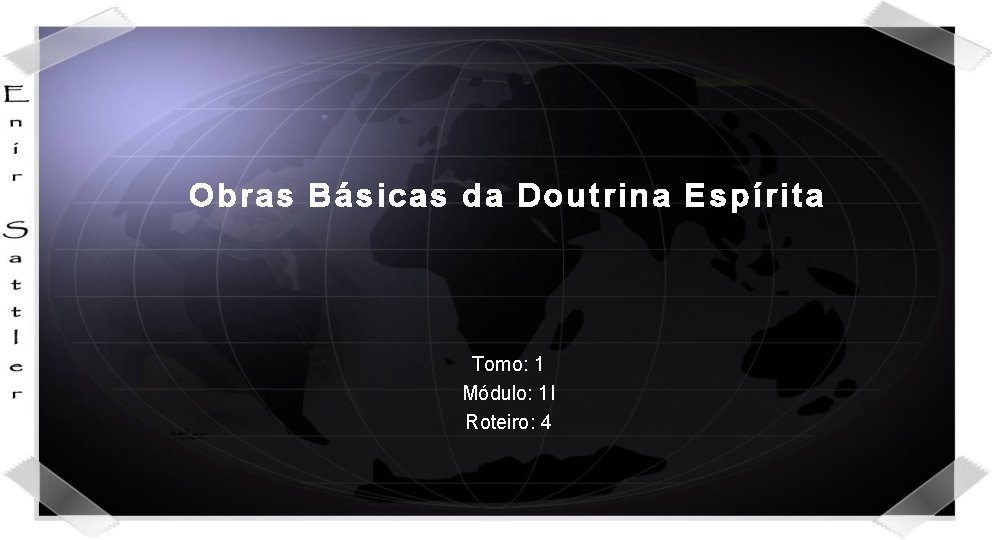 Obras Básicas da Doutrina Espírita Tomo: 1 Módulo: 1 I Roteiro: 4 Obras Básicas da Doutrina Espírita Tomo: 1 Módulo: 1 I Roteiro: 4
