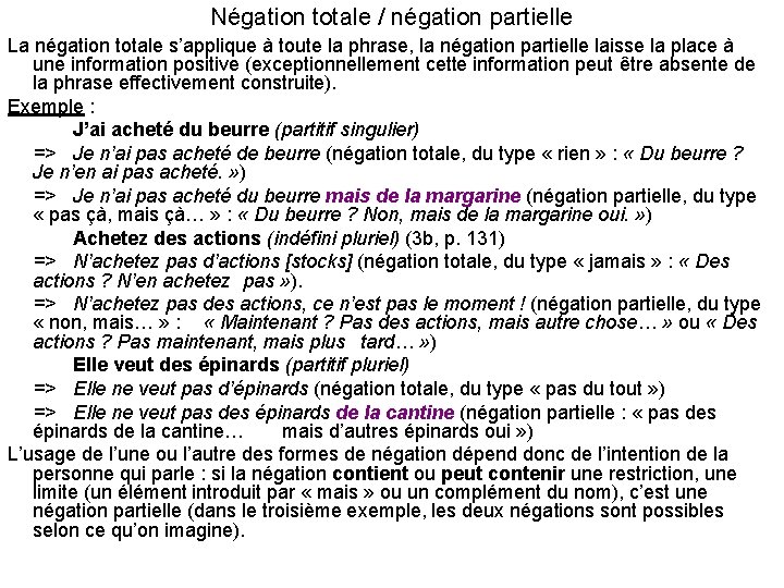 Négation totale / négation partielle La négation totale s’applique à toute la phrase, la