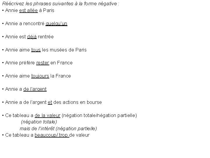 Réécrivez les phrases suivantes à la forme négative : • Annie est allée à