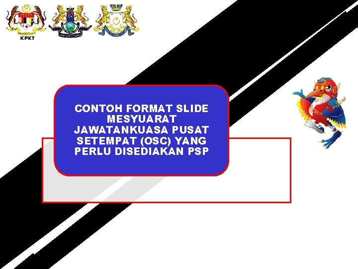 CONTOH FORMAT SLIDE MESYUARAT JAWATANKUASA PUSAT SETEMPAT (OSC) YANG PERLU DISEDIAKAN PSP 