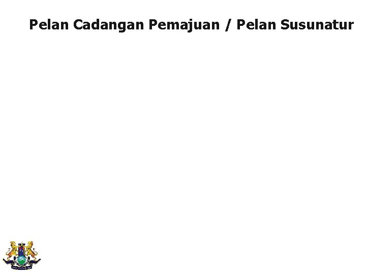 Pelan Cadangan Pemajuan / Pelan Susunatur 