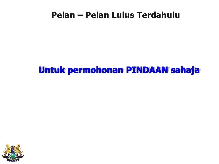 Pelan – Pelan Lulus Terdahulu Untuk permohonan PINDAAN sahaja 