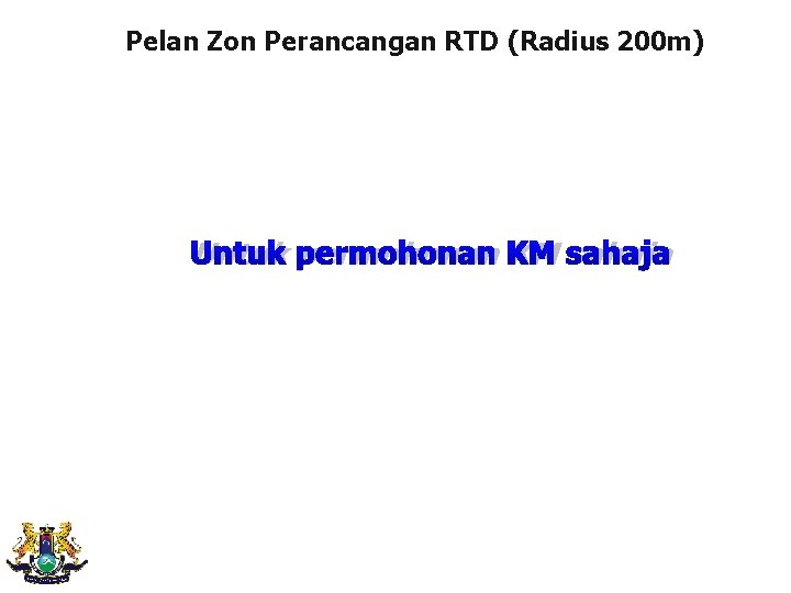 Pelan Zon Perancangan RTD (Radius 200 m) Untuk permohonan KM sahaja 