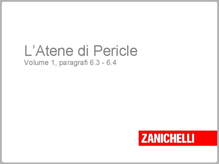 L’Atene di Pericle Volume 1, paragrafi 6. 3 - 6. 4 