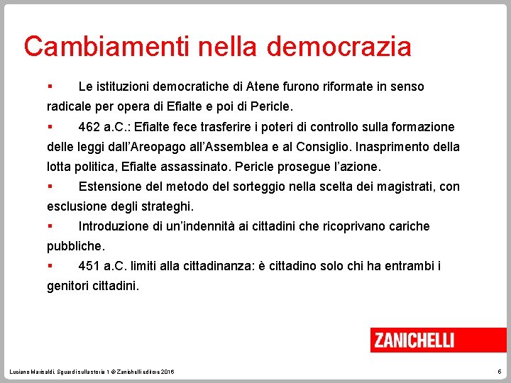 Cambiamenti nella democrazia § Le istituzioni democratiche di Atene furono riformate in senso radicale