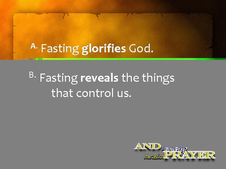 A. Fasting glorifies God. B. Fasting reveals the things that control us. A. Fasting glorifies God. B. Fasting reveals the things that control us.