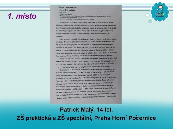 1. místo Patrick Malý, 14 let, ZŠ praktická a ZŠ speciální, Praha Horní Počernice 1. místo Patrick Malý, 14 let, ZŠ praktická a ZŠ speciální, Praha Horní Počernice