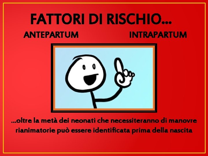 FATTORI DI RISCHIO. . . ANTEPARTUM INTRAPARTUM . . . oltre la metà dei