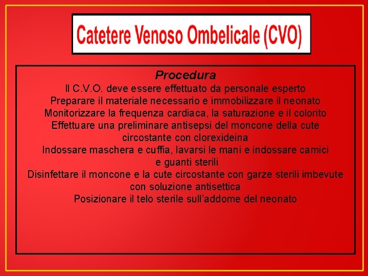 Procedura Il C. V. O. deve essere effettuato da personale esperto Preparare il materiale