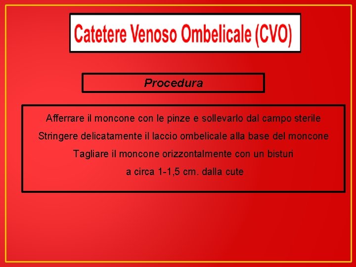 Procedura Afferrare il moncone con le pinze e sollevarlo dal campo sterile Stringere delicatamente