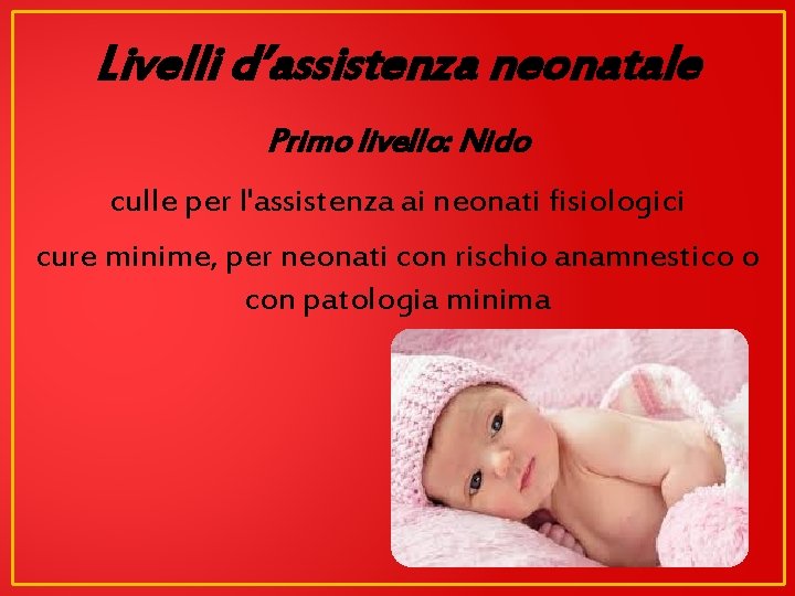 Livelli d’assistenza neonatale Primo livello: Nido culle per l'assistenza ai neonati fisiologici cure minime,