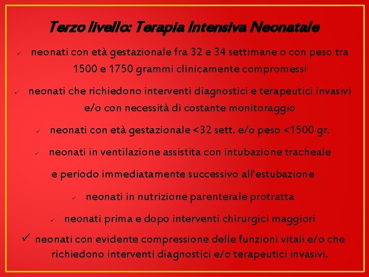 Terzo livello: Terapia Intensiva Neonatale ü ü neonati con età gestazionale fra 32 e