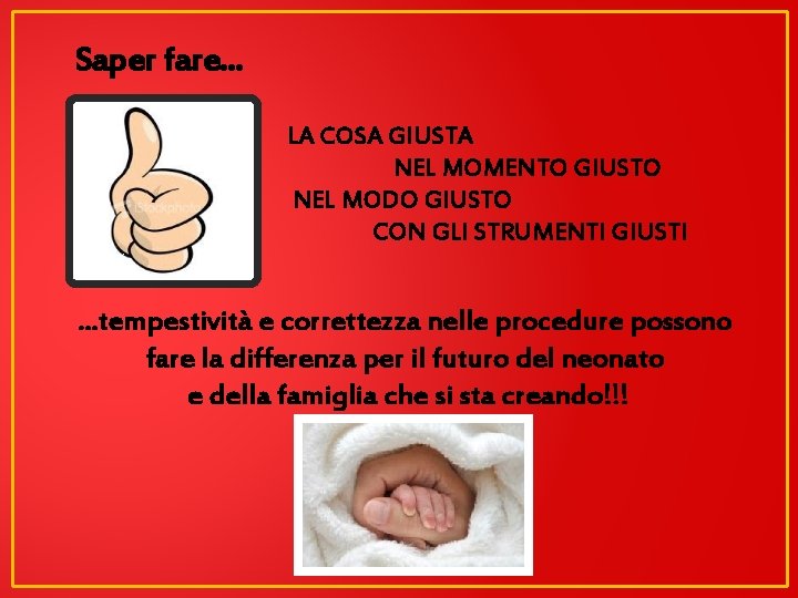 Saper fare. . . LA COSA GIUSTA NEL MOMENTO GIUSTO NEL MODO GIUSTO CON