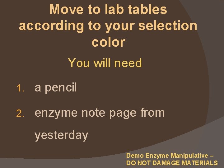 Move to lab tables according to your selection color You will need 1. a