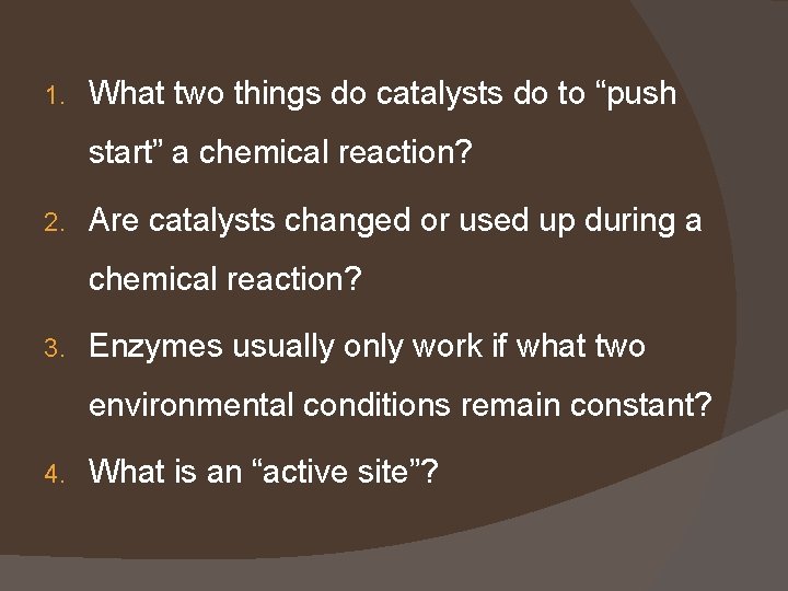 1. What two things do catalysts do to “push start” a chemical reaction? 2.