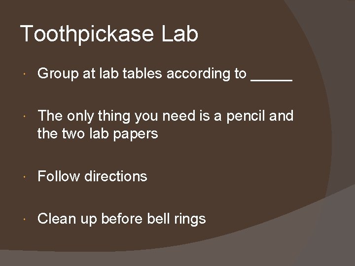 Toothpickase Lab Group at lab tables according to _____ The only thing you need