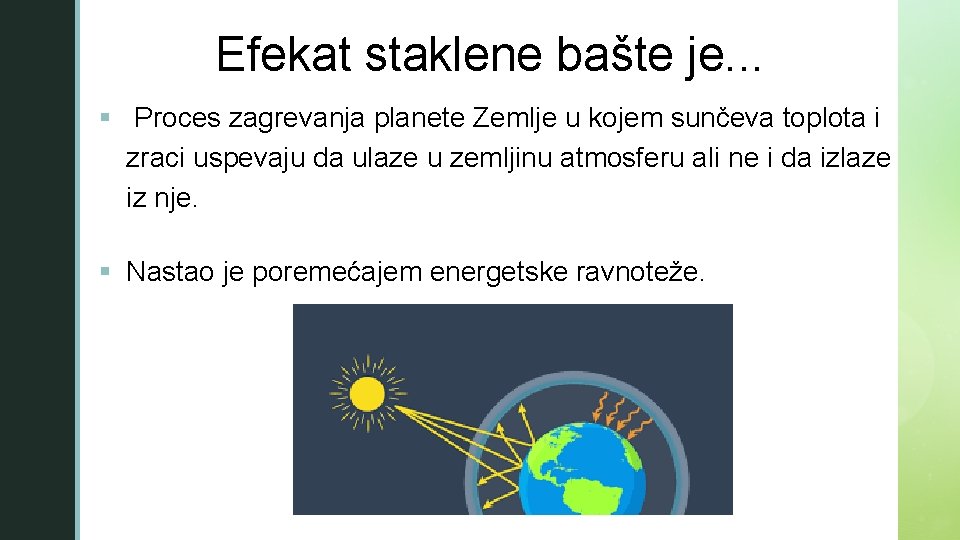 z Efekat staklene bašte je. . . § Proces zagrevanja planete Zemlje u kojem