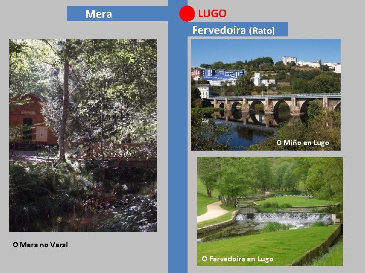 Mera LUGO Fervedoira (Rato) O Miño en Lugo O Mera no Veral O Fervedoira