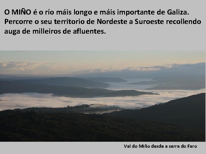 O MIÑO é o río máis longo e máis importante de Galiza. Percorre o