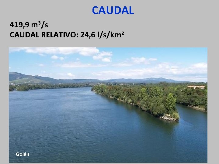 CAUDAL 419, 9 m 3/s CAUDAL RELATIVO: 24, 6 l/s/km 2 Goián 