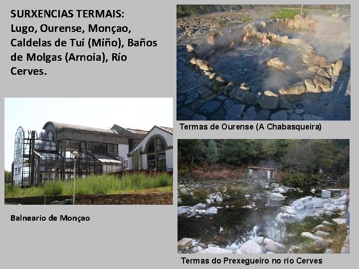 SURXENCIAS TERMAIS: Lugo, Ourense, Monçao, Caldelas de Tui (Miño), Baños de Molgas (Arnoia), Río