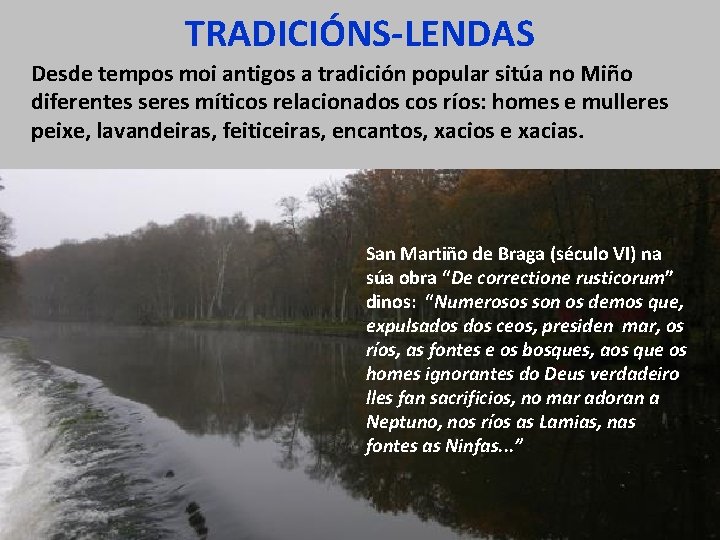 TRADICIÓNS-LENDAS Desde tempos moi antigos a tradición popular sitúa no Miño diferentes seres míticos