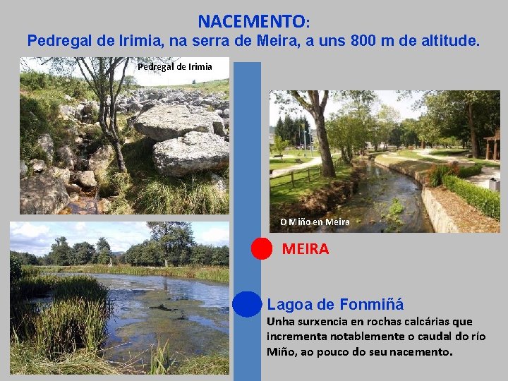 NACEMENTO: Pedregal de Irimia, na serra de Meira, a uns 800 m de altitude.