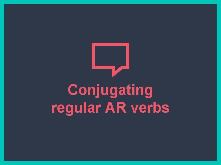 Conjugating regular AR verbs 