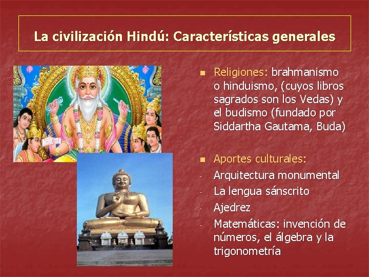 La civilización Hindú: Características generales n n - Religiones: brahmanismo o hinduismo, (cuyos libros