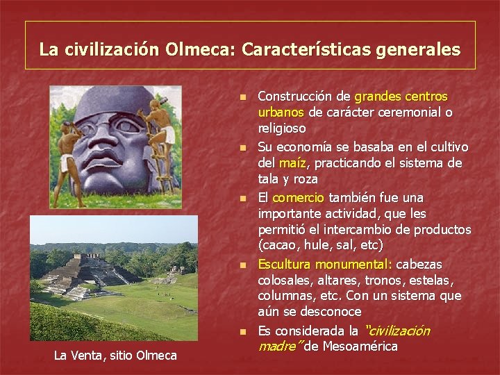 La civilización Olmeca: Características generales n n n La Venta, sitio Olmeca Construcción de