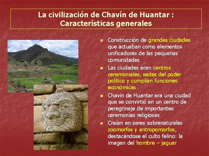 La civilización de Chavín de Huantar : Características generales n n Construcción de grandes