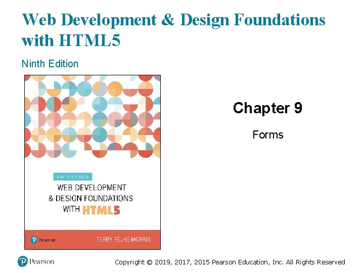 Web Development & Design Foundations with HTML 5 Ninth Edition Chapter 9 Forms Slides