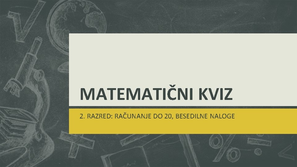 MATEMATIČNI KVIZ 2. RAZRED: RAČUNANJE DO 20, BESEDILNE NALOGE 