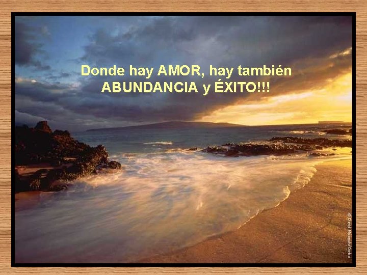 Donde hay AMOR, hay también ABUNDANCIA y ÉXITO!!! 