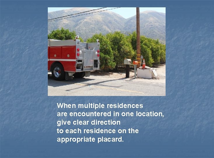 When multiple residences are encountered in one location, give clear direction to each residence