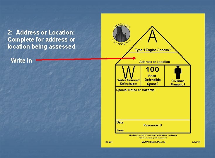 2: Address or Location: Complete for address or location being assessed Write in 