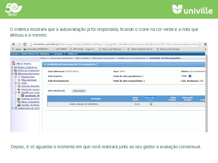 O sistema mostrará que a autoavaliação já foi respondida, ficando o ícone na cor