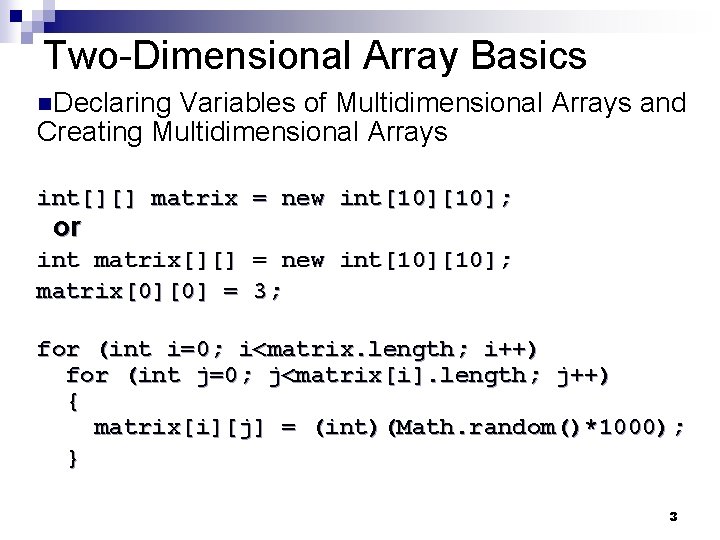 Two-Dimensional Array Basics n. Declaring Variables of Multidimensional Arrays and Creating Multidimensional Arrays int[][]