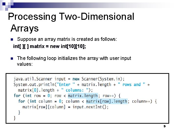Processing Two-Dimensional Arrays Suppose an array matrix is created as follows: int[ ][ ]
