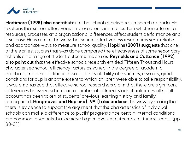 AARHUS UNIVERSITY Mortimore (1998) also contributes to the school effectiveness research agenda. He explains