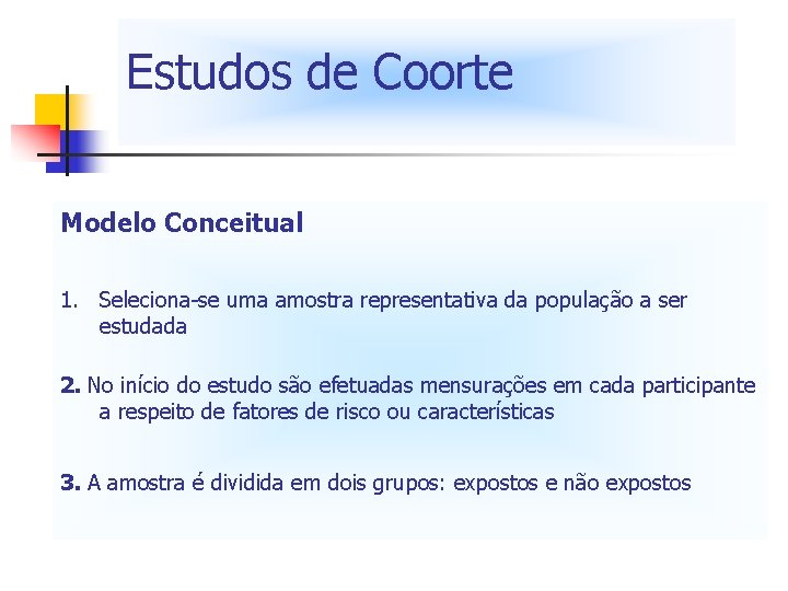 Estudos de Coorte Modelo Conceitual 1. Seleciona-se uma amostra representativa da população a ser