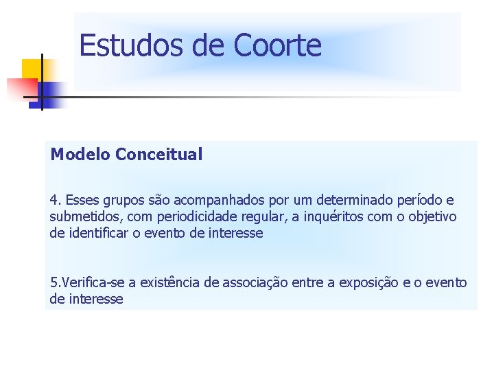 Estudos de Coorte Modelo Conceitual 4. Esses grupos são acompanhados por um determinado período