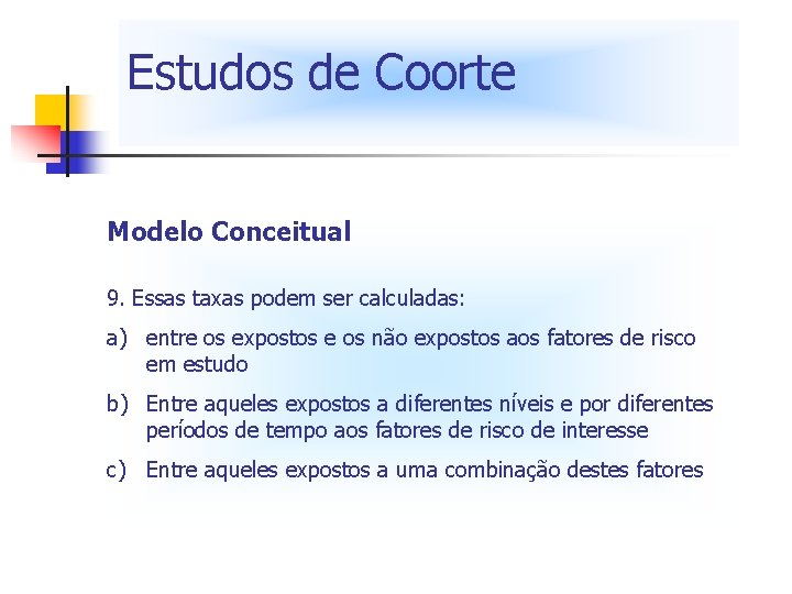 Estudos de Coorte Modelo Conceitual 9. Essas taxas podem ser calculadas: a) entre os