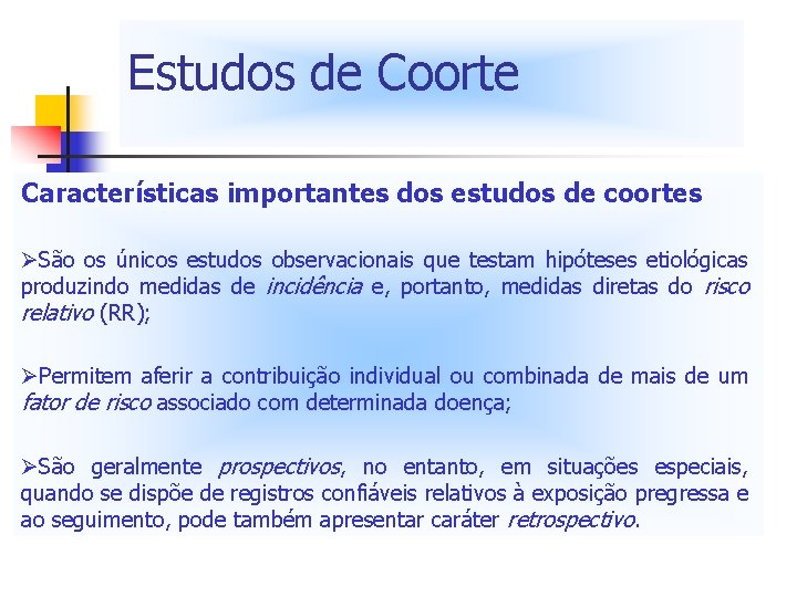 Estudos de Coorte Características importantes dos estudos de coortes ØSão os únicos estudos observacionais