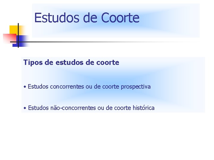 Estudos de Coorte Tipos de estudos de coorte • Estudos concorrentes ou de coorte