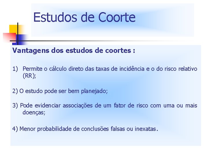 Estudos de Coorte Vantagens dos estudos de coortes : 1) Permite o cálculo direto