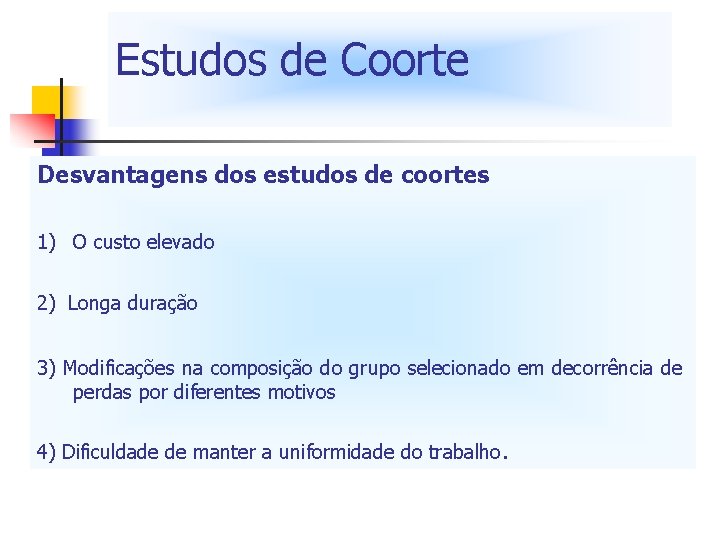 Estudos de Coorte Desvantagens dos estudos de coortes 1) O custo elevado 2) Longa